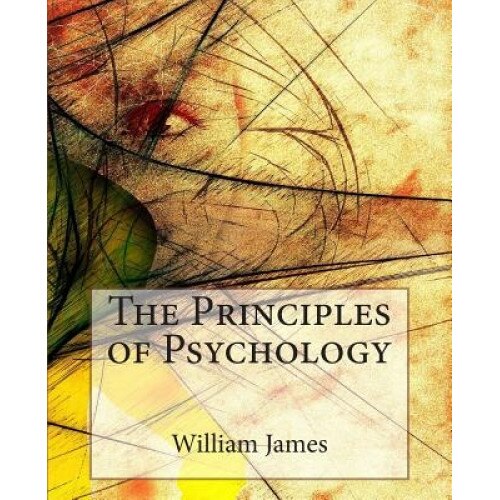 The Principles of Psychology - William James (Author)