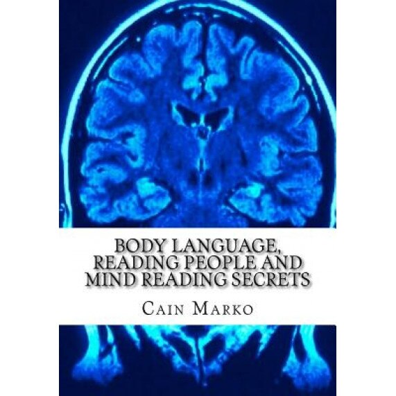 Body Language, Reading People and Mind Reading Secrets - Cain Marko (Author)
