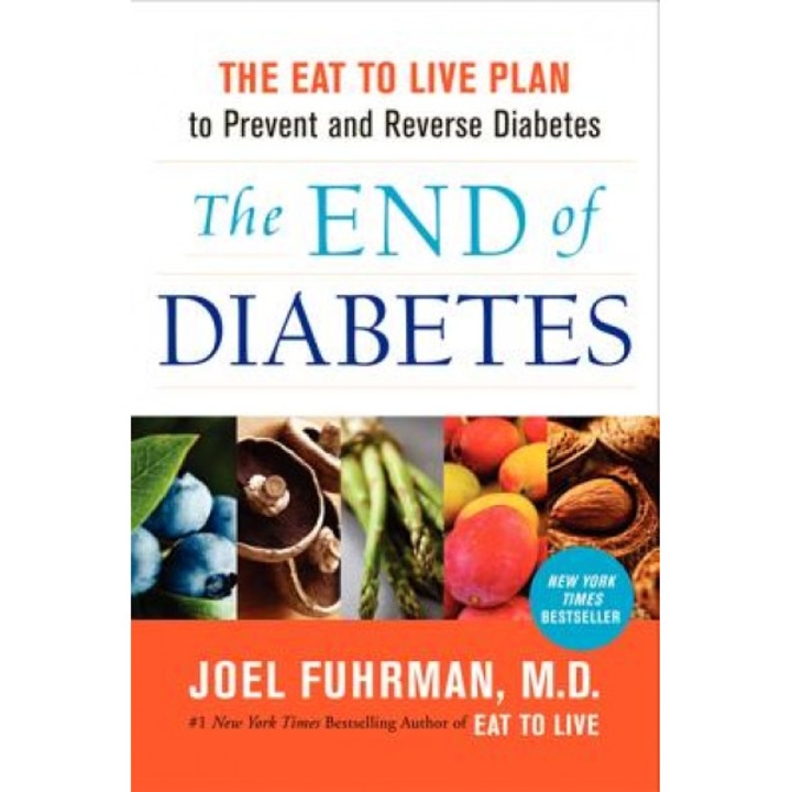 The End of Diabetes: The Eat to Live Plan to Prevent and Reverse Diabetes, Joel Fuhrman (Author)
