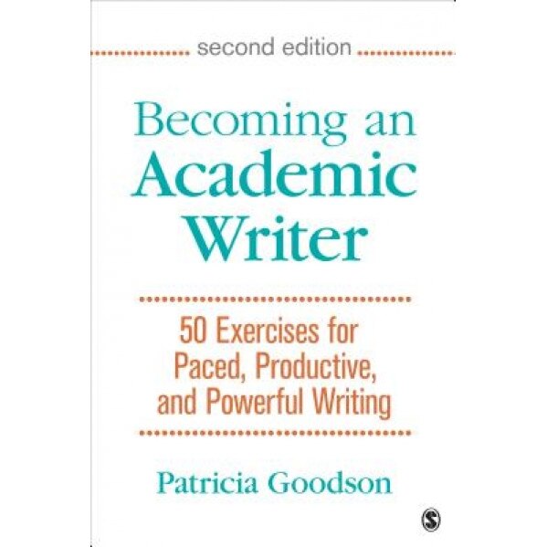 Becoming an Academic Writer: 50 Exercises for Paced, Productive, and Powerful Writing, Patricia Goodson (Author)