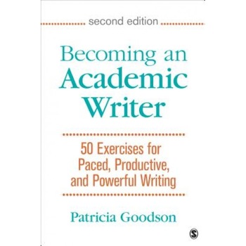 Becoming an Academic Writer: 50 Exercises for Paced, Productive, and Powerful Writing, Patricia Goodson (Author) Becoming an Academic Writer: 50 Exercises for Paced, Productive, and Powerful Writing, Patricia Goodson (Author)
