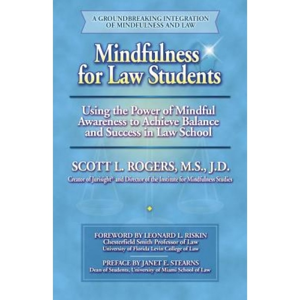 Mindfulness for Law Students: Using the Power of Mindfulness to Achieve Balance and Success in Law School, Scott L. Rogers (Author)