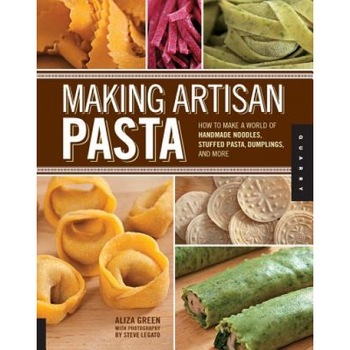 Making Artisan Pasta: How to Make a World of Handmade Noodles, Stuffed Pasta, Dumplings, and More, Aliza Green (Author) Making Artisan Pasta: How to Make a World of Handmade Noodles, Stuffed Pasta, Dumplings, and More, Aliza Green (Author)