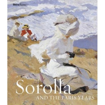 Sorolla and the Paris Years, Blanca Pons-Sorolla (Author) Sorolla and the Paris Years, Blanca Pons-Sorolla (Author)
