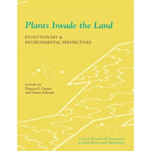Plants Invade the Land: Evolutionary and Environmental Perspectives, Patricia G. Gensel (Editor)