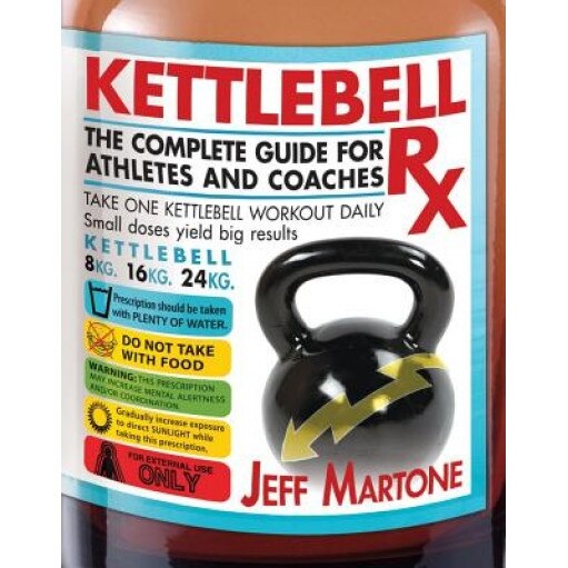 Kettlebell RX: The Complete Guide for Athletes and Coaches, Jeff Martone (Author)