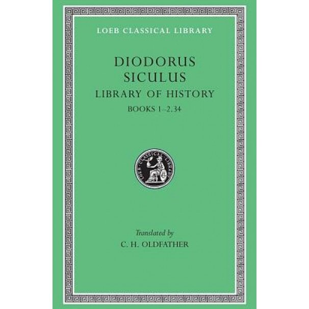 Library of History, Volume I: Books 1-2.34, Siculus Diodorus (Author)