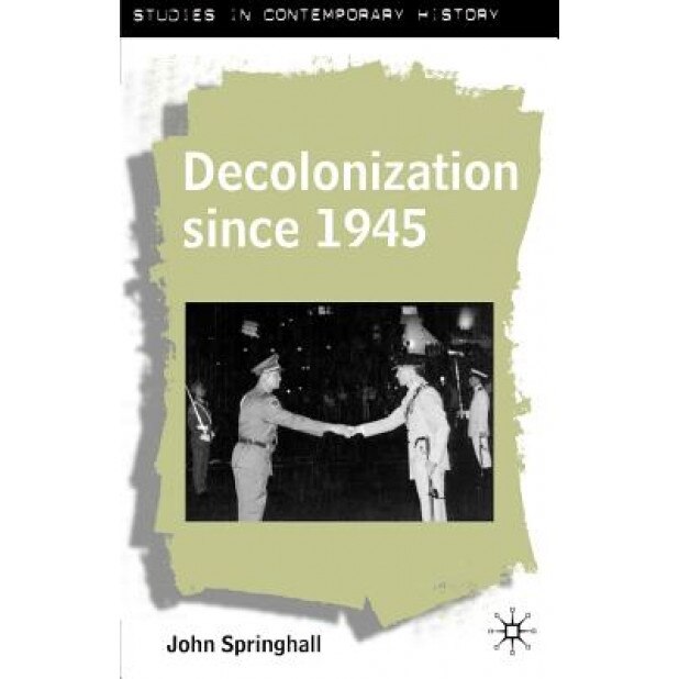 Decolonization Since 1945, John Springhall (Author)