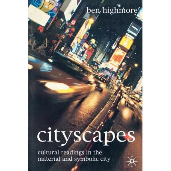 Cityscapes: Cultural Readings in the Material and Symbolic City, Ben Highmore (Author)