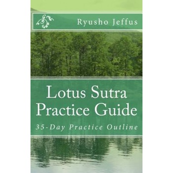 Lotus Sutra Practice Guide: 35-Day Practice Outline, Ryusho Jeffus (Author) Lotus Sutra Practice Guide: 35-Day Practice Outline, Ryusho Jeffus (Author)