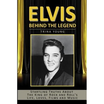 Elvis: Behind the Legend: Startling Truths about the King of Rock and Roll's Life, Loves, Films and Music, Trina Young (Author) Elvis: Behind the Legend: Startling Truths about the King of Rock and Roll's Life, Loves, Films and Music, Trina Young (Author)