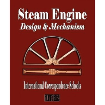 Steam Engine Design and Mechanism, International Correspondence Schools (Author) Steam Engine Design and Mechanism, International Correspondence Schools (Author)