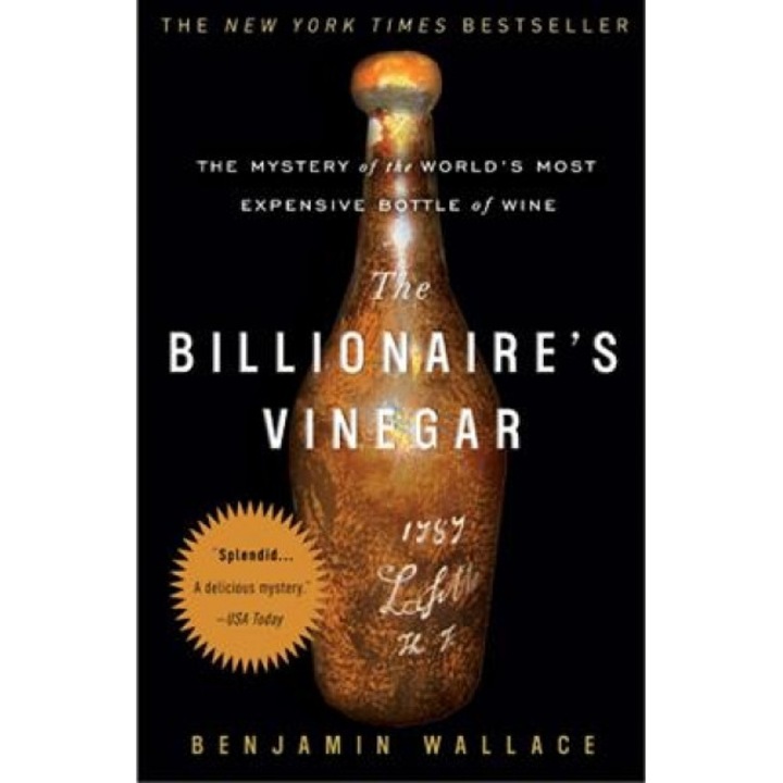 The Billionaire's Vinegar: The Mystery of the World's Most Expensive Bottle of Wine, Benjamin Wallace