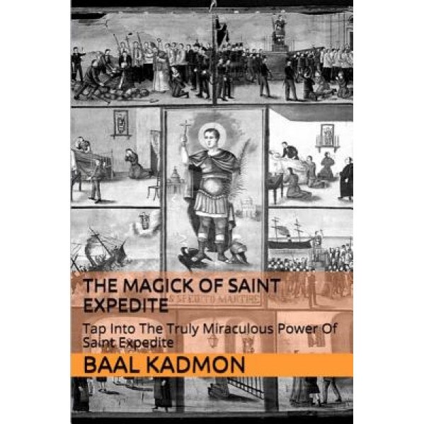The Magick of Saint Expedite: Tap Into the Truly Miraculous Power of Saint Expedite, Baal Kadmon (Author)