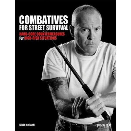 Combatives for Street Survival: Hard-Core Countermeasures for High-Risk Situations, Kelly McCann
