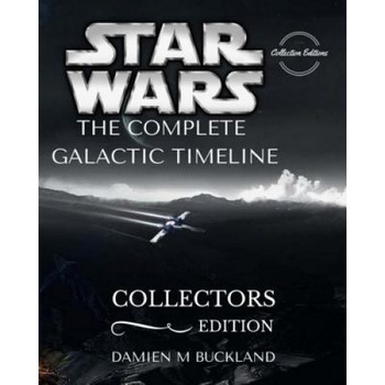Star Wars the Complete Galactic Timeline: Collectors Edition, Damien M. Buckland (Author) Star Wars the Complete Galactic Timeline: Collectors Edition, Damien M. Buckland (Author)