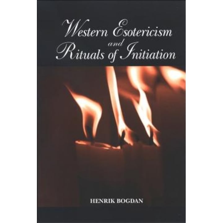 Western Esotericism and Rituals of Initiation, Henrik Bogdan (Author)