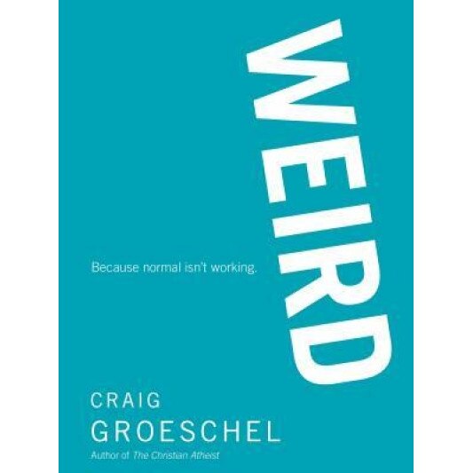 Weird: Because Normal Isn't Working, Craig Groeschel (Author)