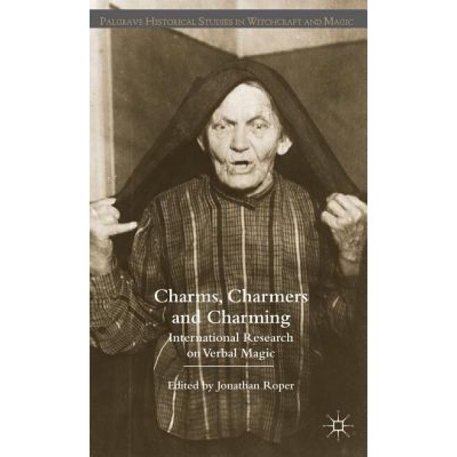 Charms, Charmers and Charming: International Research on Verbal Magic - Jonathan Roper (Author)