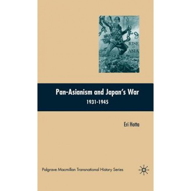 Pan-Asianism and Japan's War 1931-1945, Eri Hotta (Author)