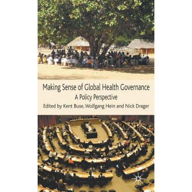 Making Sense of Global Health Governance: A Policy Perspective, Kent Buse (Editor)