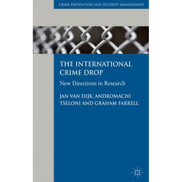 The International Crime Drop: New Directions in Research, Jan Van Dijk (Editor)