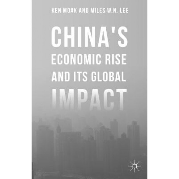 China's Economic Rise and Its Global Impact, Ken Moak (Author)
