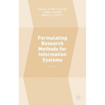 Formulating Research Methods for Information Systems: Volume 2, Leslie P., Professor Willcocks (Editor) Formulating Research Methods for Information Systems: Volume 2, Leslie P., Professor Willcocks (Editor)