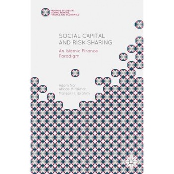Social Capital and Risk Sharing: An Islamic Finance Paradigm, Adam Ng (Author) Social Capital and Risk Sharing: An Islamic Finance Paradigm, Adam Ng (Author)