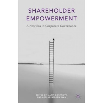 Shareholder Empowerment: A New Era in Corporate Governance - Maria Goranova (Editor) Shareholder Empowerment: A New Era in Corporate Governance - Maria Goranova (Editor)