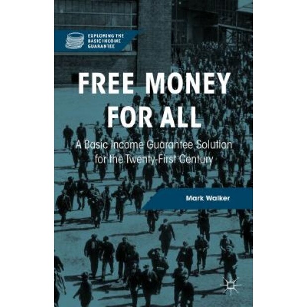 Free Money for All: A Basic Income Guarantee Solution for the Twenty-First Century, Mark Walker (Author)