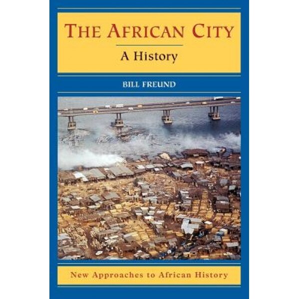 The African City: A History, Bill Freund (Author)