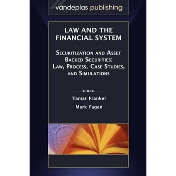 Law and the Financial System - Securitization and Asset Backed Securities: Law, Process, Case Studies, and Simulations, Tamar Frankel (Author) Law and the Financial System - Securitization and Asset Backed Securities: Law, Process, Case Studies, and Simulations, Tamar Frankel (Author)