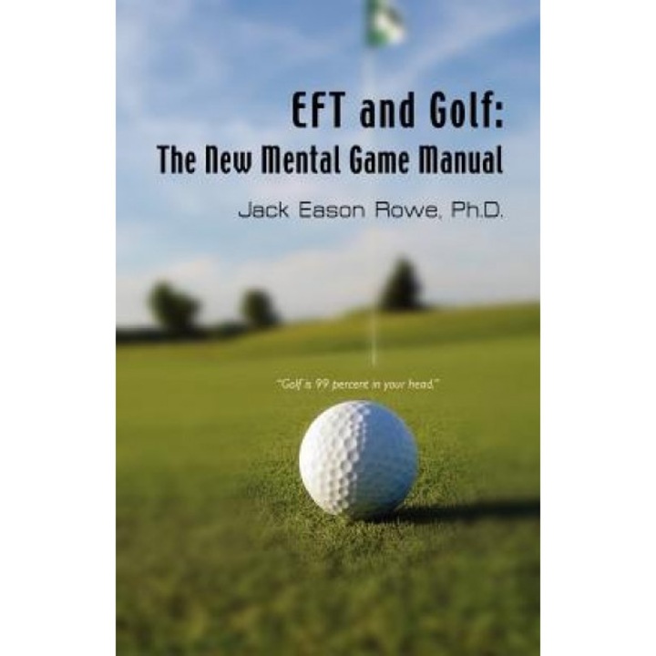 Eft and Golf: The New Mental Game Manual, Jack Eason Rowe (Author)