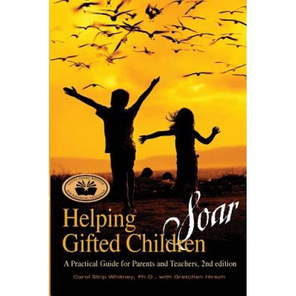 Helping Gifted Children Soar: A Practical Guide for Parents and Teachers (2nd Edition), Carol Strip Whitney (Author)