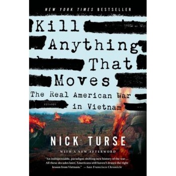Kill Anything That Moves: The Real American War in Vietnam, Nick Turse (Author) Kill Anything That Moves: The Real American War in Vietnam, Nick Turse (Author)