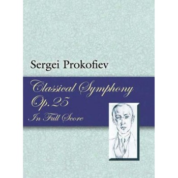 Classical Symphony, Op. 25, in Full Score, Sergei Prokofiev (Author) Classical Symphony, Op. 25, in Full Score, Sergei Prokofiev (Author)
