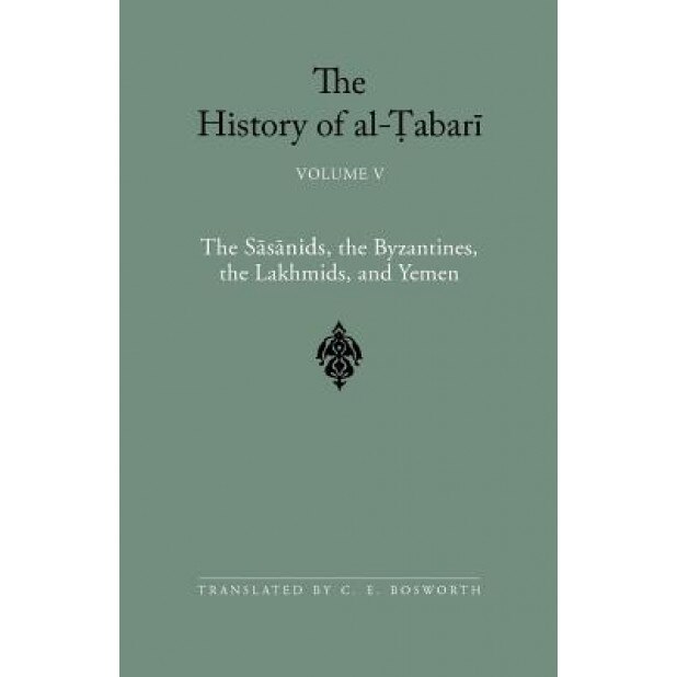 The Sasanids, the Byzantines, the Lakhmids, and Yemen, Clifford Edmund Bosworth (Translator)