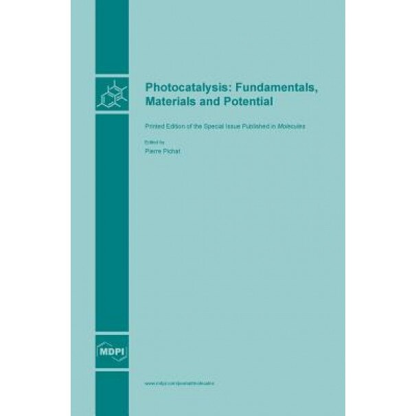 Photocatalysis: Fundamentals, Materials and Potential, Pierre Pichat (Guest Editor)