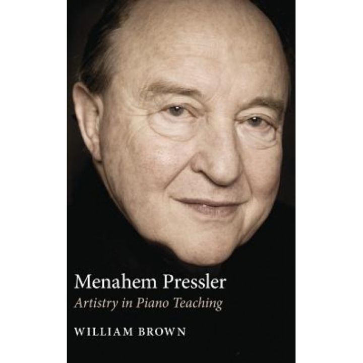 Menahem Pressler: Artistry in Piano Teaching, William Brown