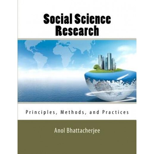 Social Science Research: Principles, Methods, and Practices, Anol Bhattacherjee (Author)