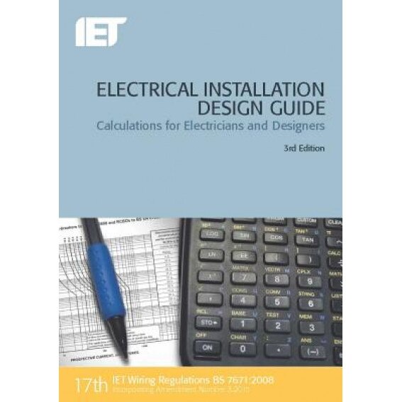 Electrical Installation Design Guide: Calculations for Electricians and Designers, The Institution of Engineering and Techn (Author)