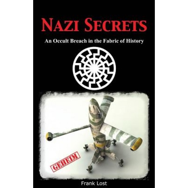 Nazi Secrets: An Occult Breach in the Fabric of History, Frank Lost (Author)