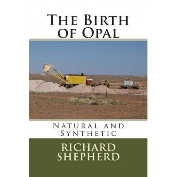 The Birth of Opal: Natural and Synthetic, MR Richard Colin Shepherd (Author)