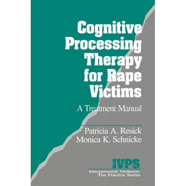Cognitive Processing Therapy for Rape Victims: A Treatment Manual - Patricia A. Resick, Monica K. Schnicke, P. a. Resick