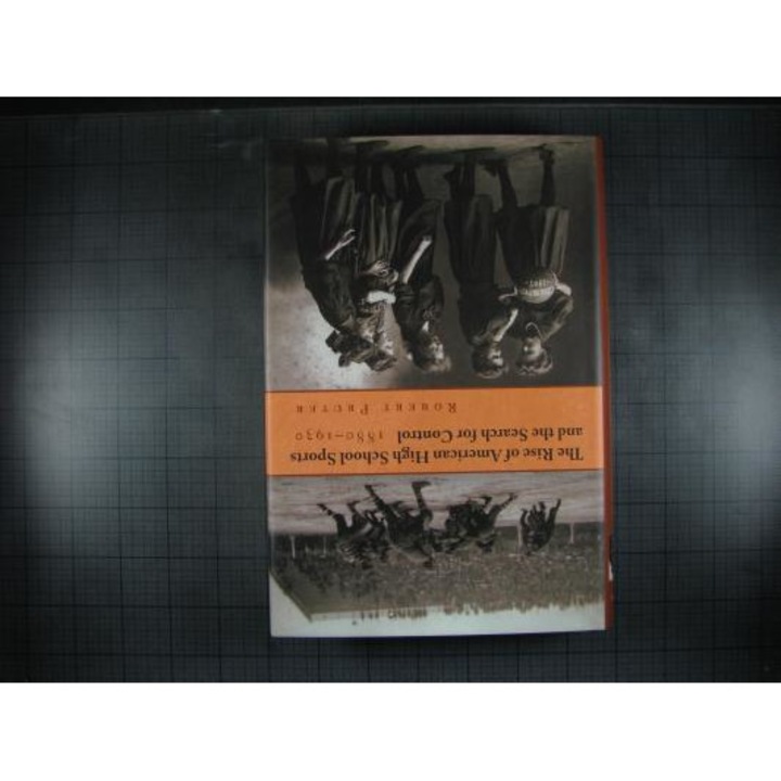 The Rise of American High School Sports and the Search for Control, 1880-1930, Robert Pruter (Author)