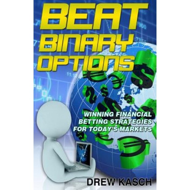 Beat Binary Options: Winning Financial Betting Strategies for Today's Markets - Drew Kasch (Author)