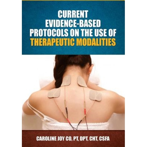Current Evidence Based Protocols on the Use of Therapeutic Modalities, Caroline Joy Co (Author)