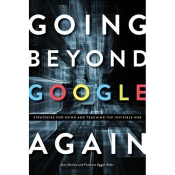 Going Beyond Google Again: Strategies for Using and Teaching the Invisible Web, Jane Devine (Author) Going Beyond Google Again: Strategies for Using and Teaching the Invisible Web, Jane Devine (Author)