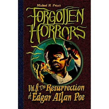 Forgotten Horrors Vol. 8: The Resurrection of Edgar Allan Poe, Michael H. Price (Author) Forgotten Horrors Vol. 8: The Resurrection of Edgar Allan Poe, Michael H. Price (Author)